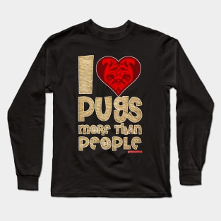 I love pugs more than people Long Sleeve T-Shirt